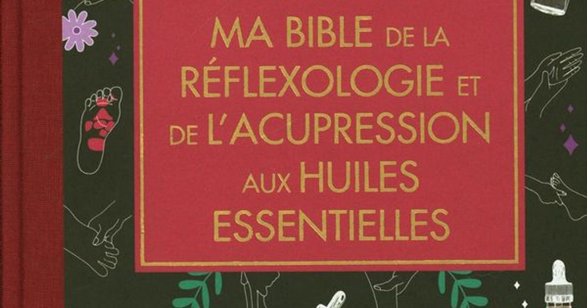Ma bible de la réflexologie et de l'acupression aux huiles essentielles