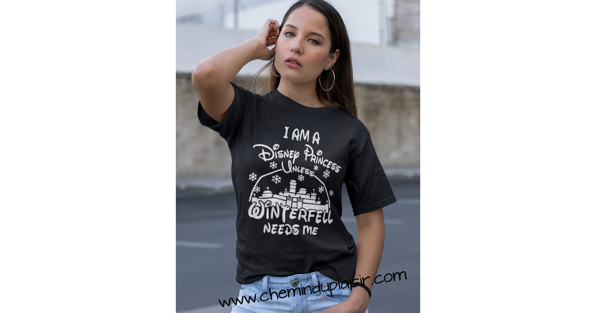 Chandail I am a Disney princess unless winterfell needs me